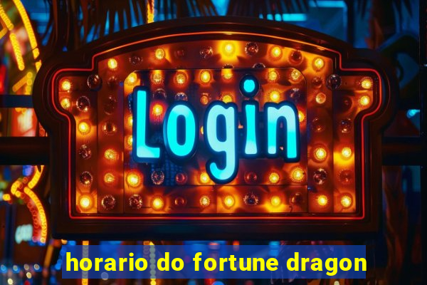 horario do fortune dragon